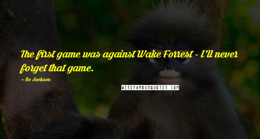 Bo Jackson Quotes: The first game was against Wake Forrest - I'll never forget that game.