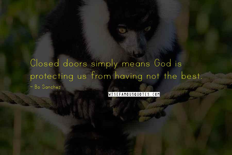 Bo Sanchez Quotes: Closed doors simply means God is protecting us from having not the best.