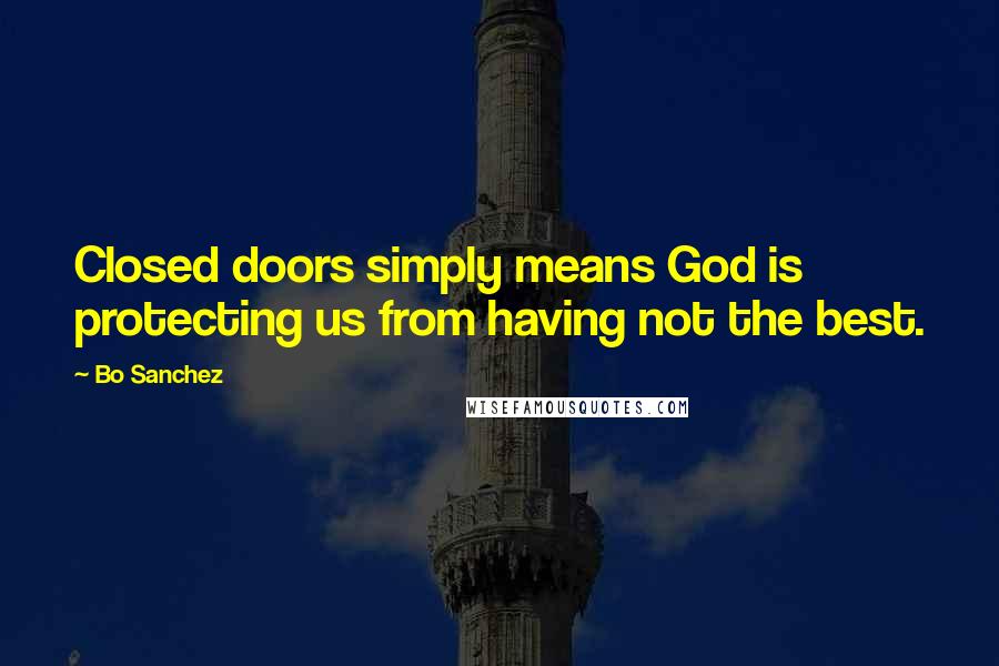 Bo Sanchez Quotes: Closed doors simply means God is protecting us from having not the best.