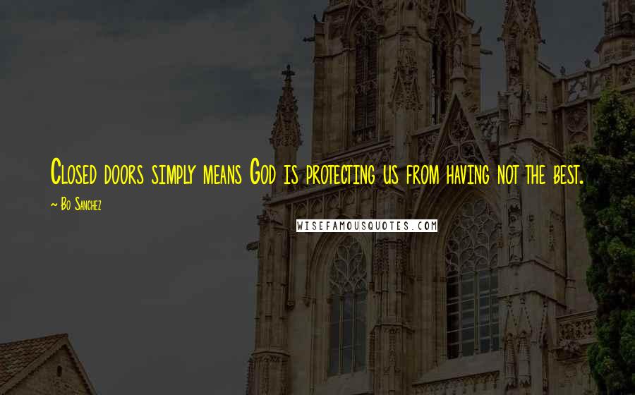 Bo Sanchez Quotes: Closed doors simply means God is protecting us from having not the best.