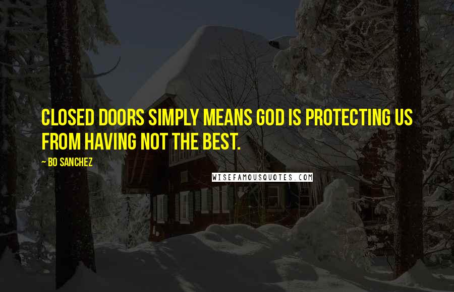 Bo Sanchez Quotes: Closed doors simply means God is protecting us from having not the best.