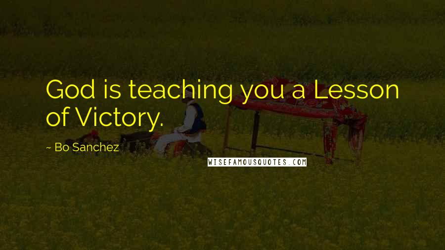 Bo Sanchez Quotes: God is teaching you a Lesson of Victory.