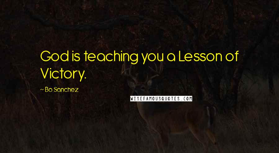 Bo Sanchez Quotes: God is teaching you a Lesson of Victory.