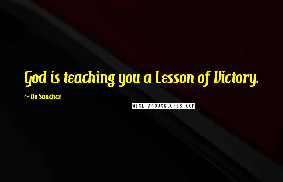 Bo Sanchez Quotes: God is teaching you a Lesson of Victory.