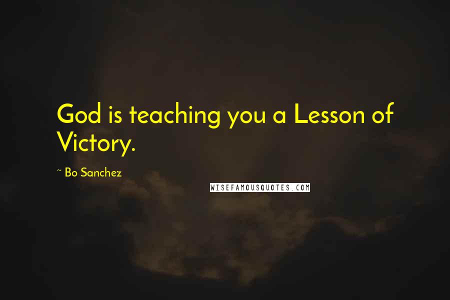 Bo Sanchez Quotes: God is teaching you a Lesson of Victory.