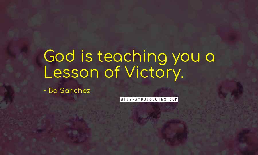 Bo Sanchez Quotes: God is teaching you a Lesson of Victory.