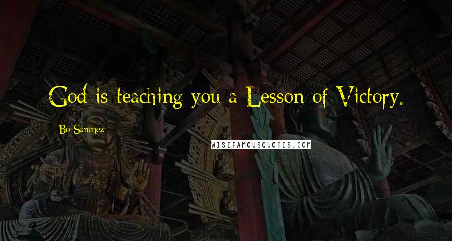 Bo Sanchez Quotes: God is teaching you a Lesson of Victory.