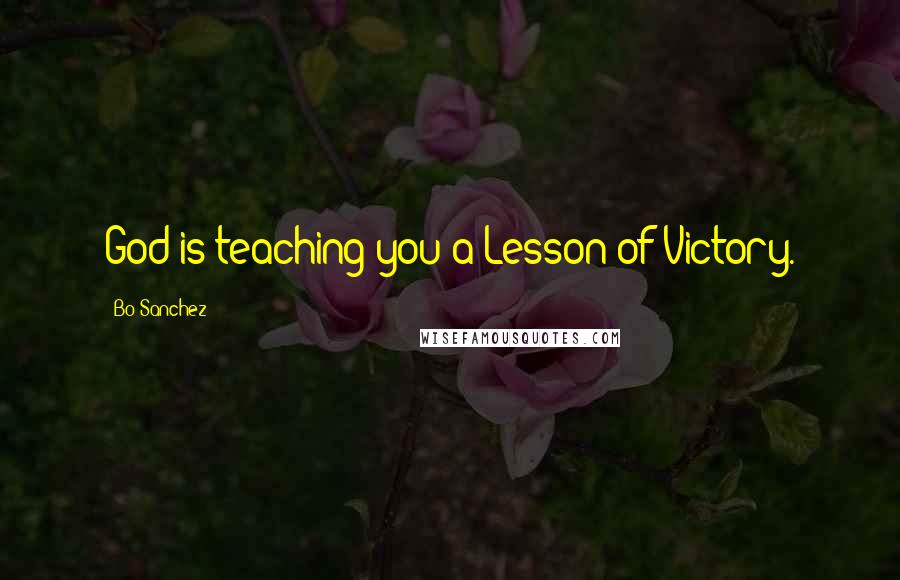 Bo Sanchez Quotes: God is teaching you a Lesson of Victory.