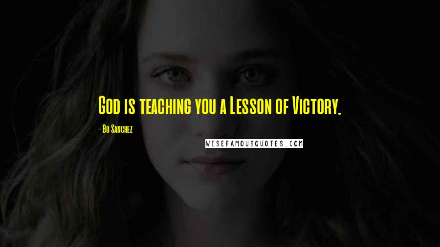 Bo Sanchez Quotes: God is teaching you a Lesson of Victory.