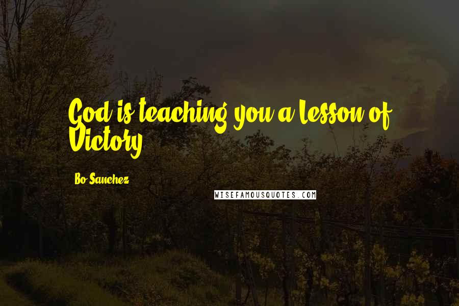 Bo Sanchez Quotes: God is teaching you a Lesson of Victory.