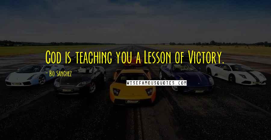 Bo Sanchez Quotes: God is teaching you a Lesson of Victory.