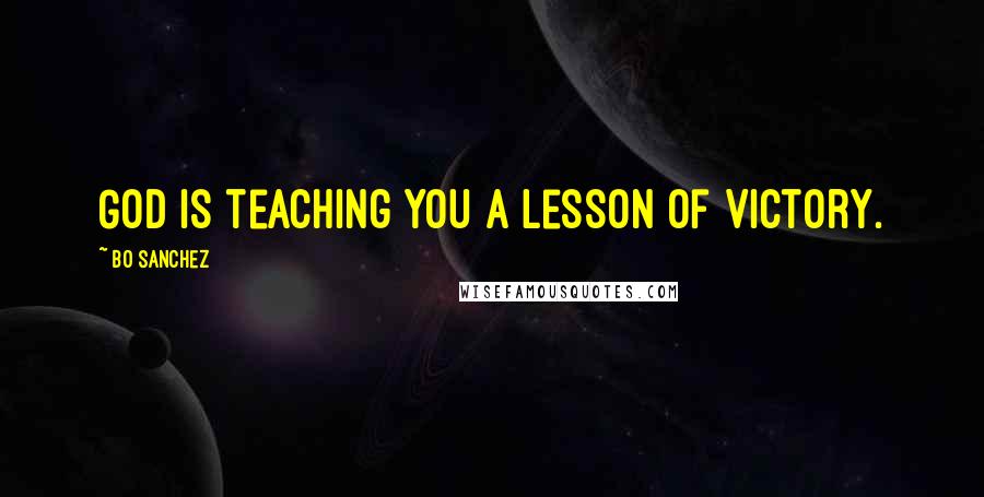 Bo Sanchez Quotes: God is teaching you a Lesson of Victory.