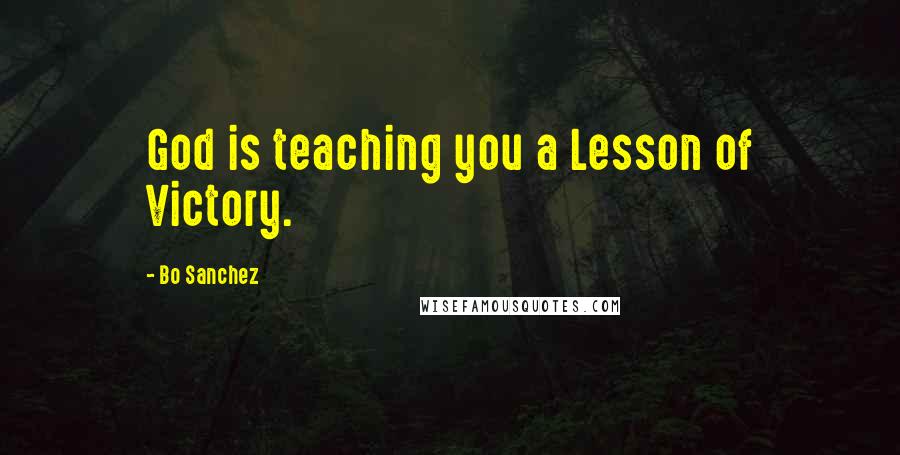 Bo Sanchez Quotes: God is teaching you a Lesson of Victory.