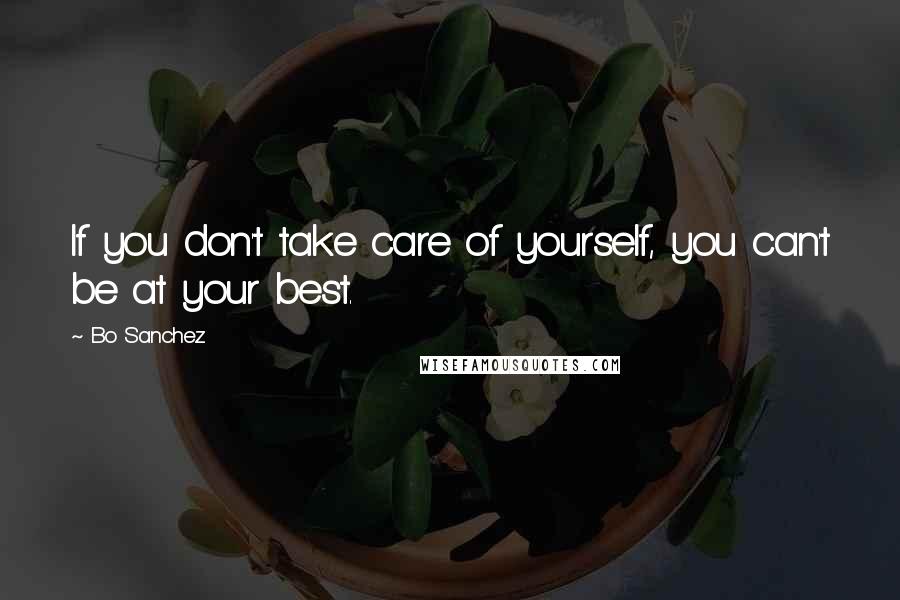 Bo Sanchez Quotes: If you don't take care of yourself, you can't be at your best.