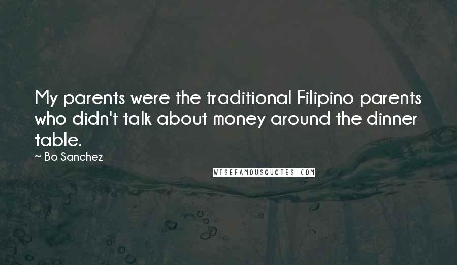 Bo Sanchez Quotes: My parents were the traditional Filipino parents who didn't talk about money around the dinner table.