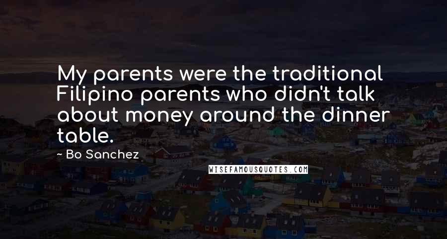 Bo Sanchez Quotes: My parents were the traditional Filipino parents who didn't talk about money around the dinner table.