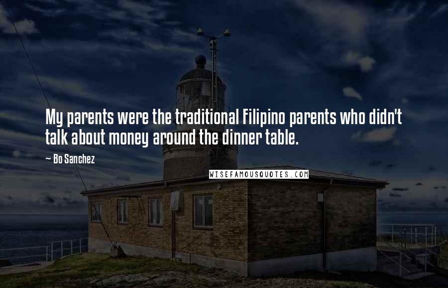 Bo Sanchez Quotes: My parents were the traditional Filipino parents who didn't talk about money around the dinner table.