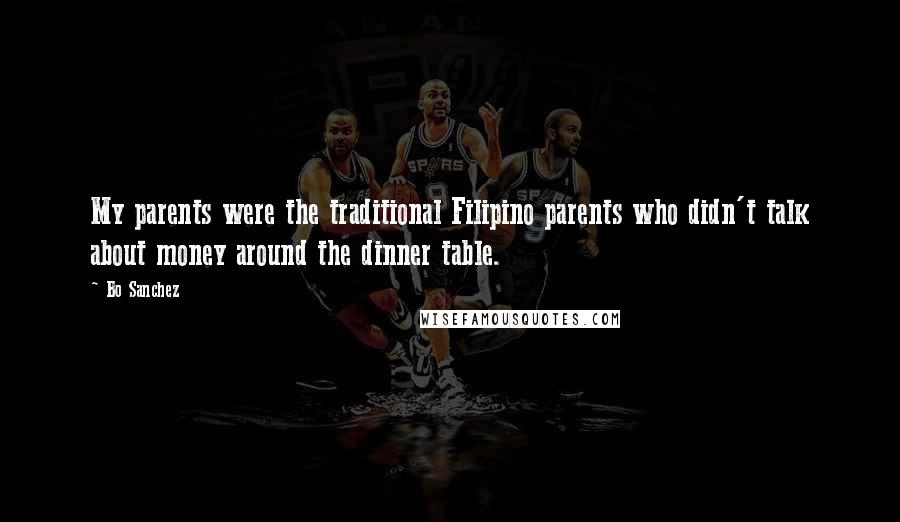 Bo Sanchez Quotes: My parents were the traditional Filipino parents who didn't talk about money around the dinner table.