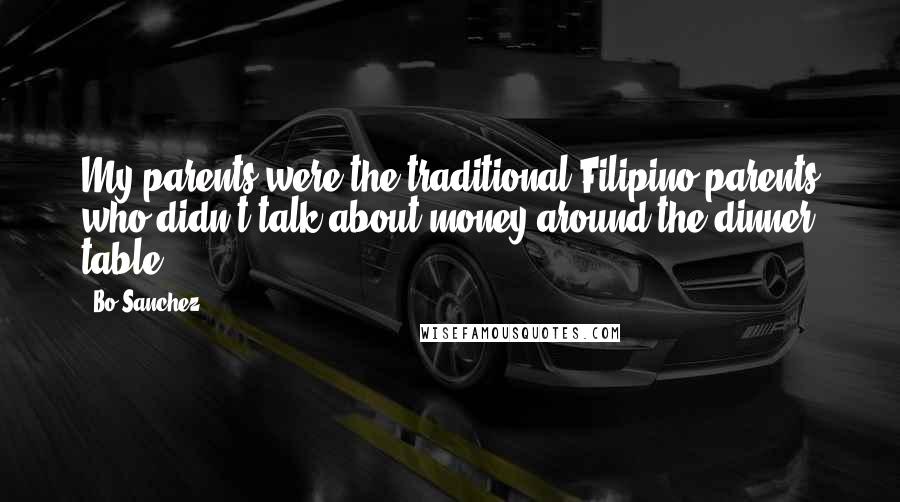 Bo Sanchez Quotes: My parents were the traditional Filipino parents who didn't talk about money around the dinner table.