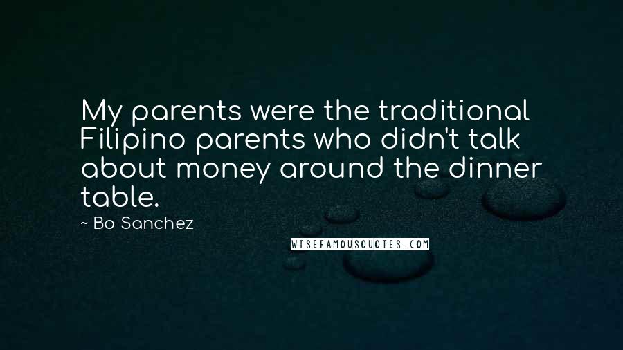 Bo Sanchez Quotes: My parents were the traditional Filipino parents who didn't talk about money around the dinner table.
