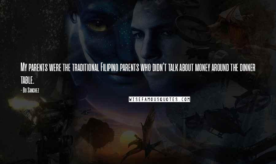 Bo Sanchez Quotes: My parents were the traditional Filipino parents who didn't talk about money around the dinner table.