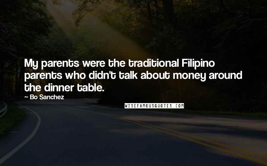 Bo Sanchez Quotes: My parents were the traditional Filipino parents who didn't talk about money around the dinner table.