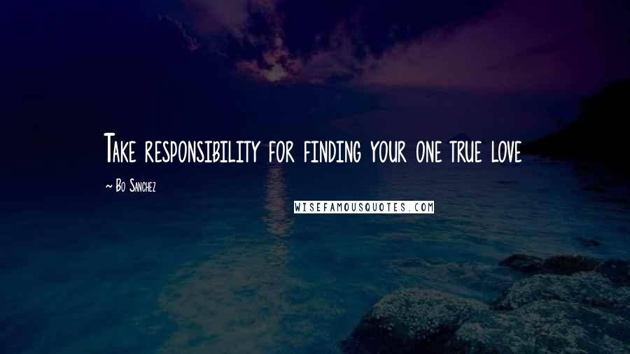 Bo Sanchez Quotes: Take responsibility for finding your one true love