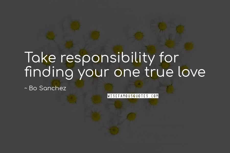 Bo Sanchez Quotes: Take responsibility for finding your one true love