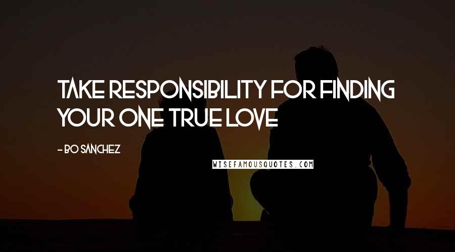Bo Sanchez Quotes: Take responsibility for finding your one true love