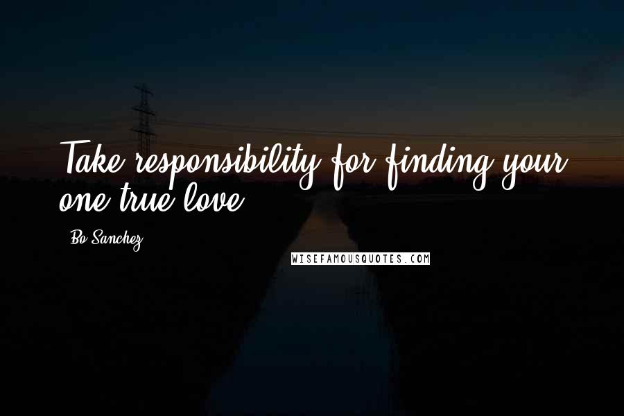 Bo Sanchez Quotes: Take responsibility for finding your one true love