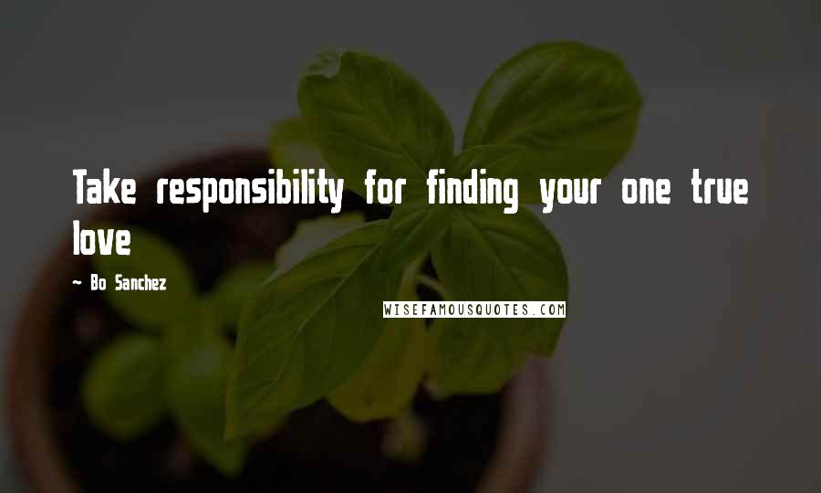 Bo Sanchez Quotes: Take responsibility for finding your one true love