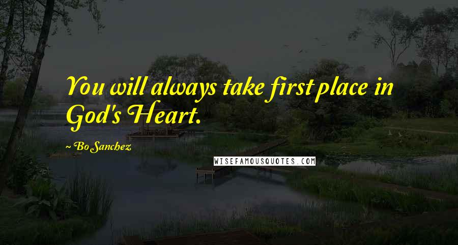 Bo Sanchez Quotes: You will always take first place in God's Heart.