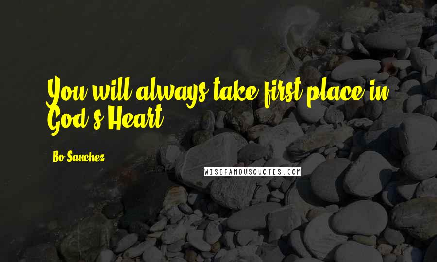 Bo Sanchez Quotes: You will always take first place in God's Heart.