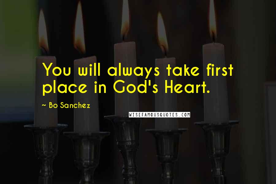 Bo Sanchez Quotes: You will always take first place in God's Heart.