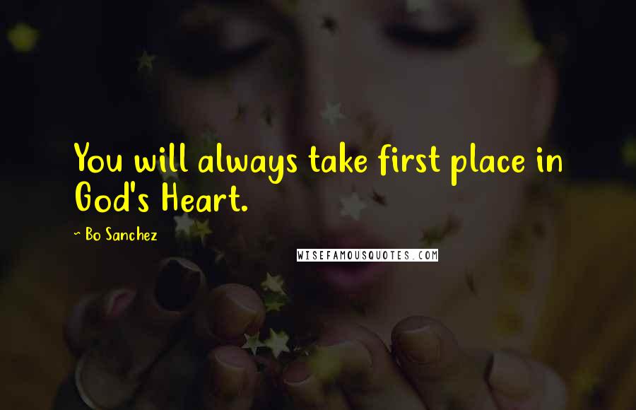 Bo Sanchez Quotes: You will always take first place in God's Heart.