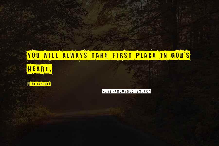 Bo Sanchez Quotes: You will always take first place in God's Heart.
