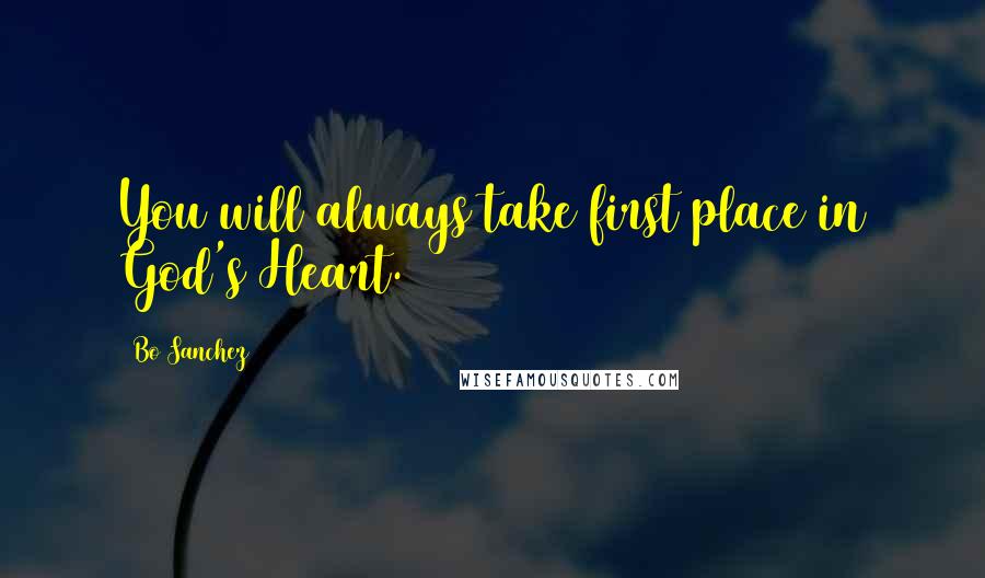 Bo Sanchez Quotes: You will always take first place in God's Heart.