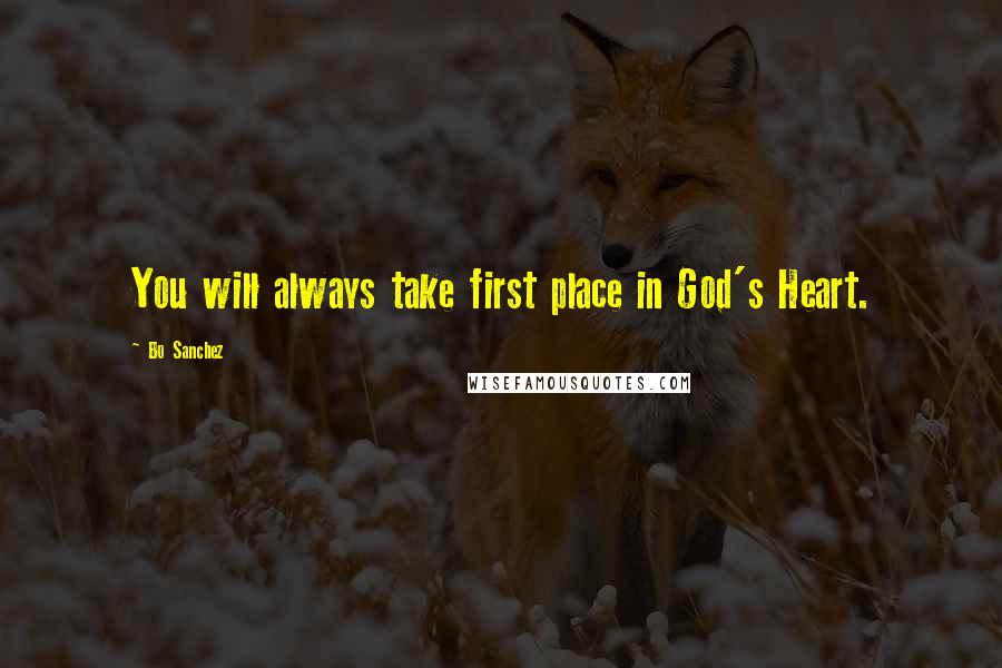 Bo Sanchez Quotes: You will always take first place in God's Heart.