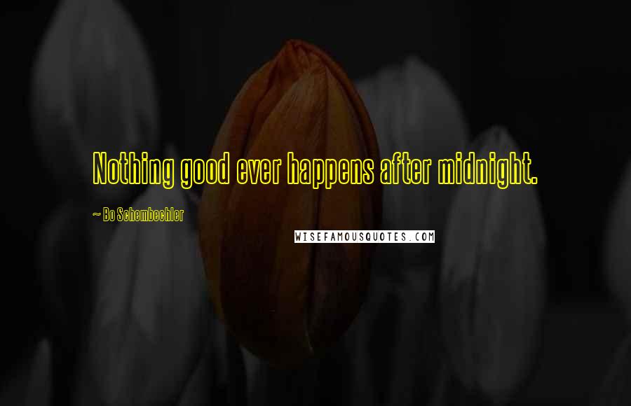 Bo Schembechler Quotes: Nothing good ever happens after midnight.