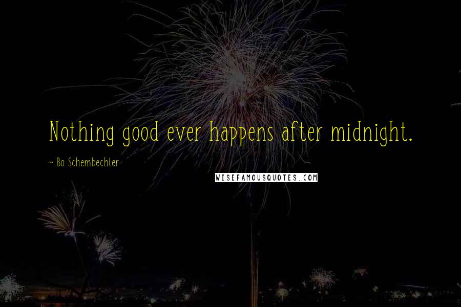 Bo Schembechler Quotes: Nothing good ever happens after midnight.