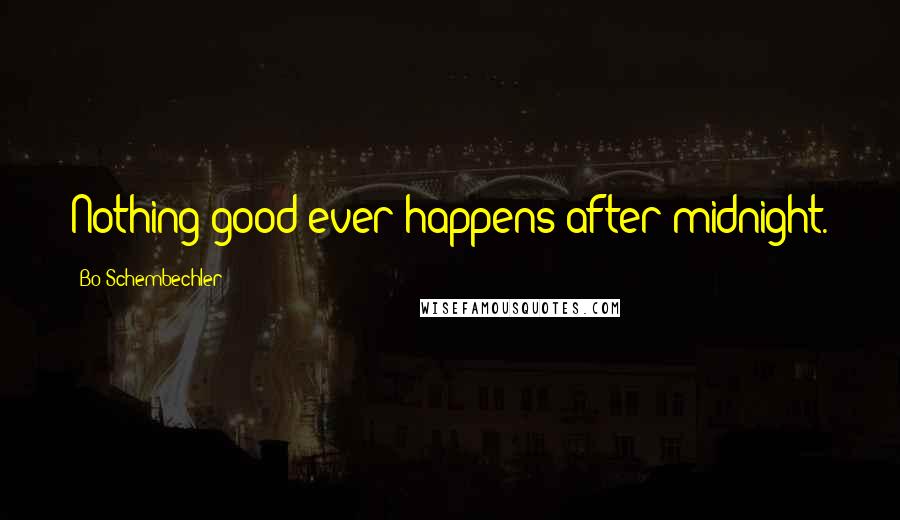 Bo Schembechler Quotes: Nothing good ever happens after midnight.