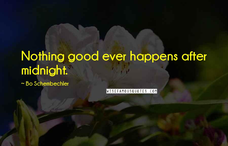 Bo Schembechler Quotes: Nothing good ever happens after midnight.