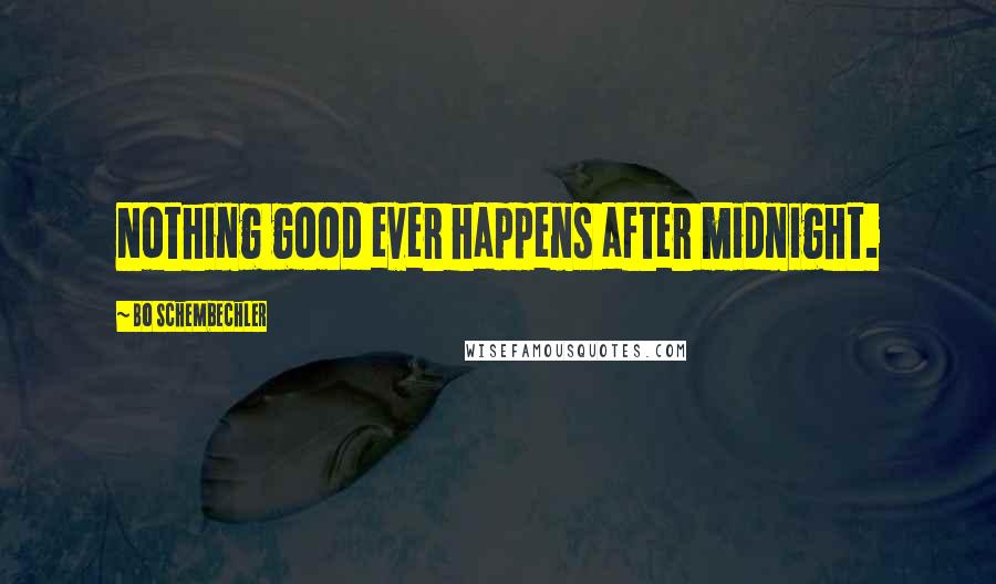 Bo Schembechler Quotes: Nothing good ever happens after midnight.