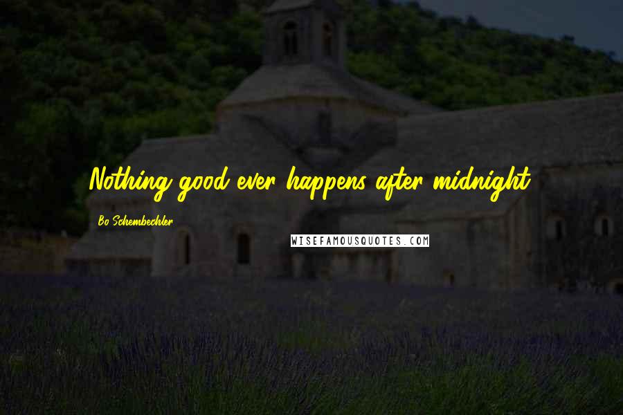 Bo Schembechler Quotes: Nothing good ever happens after midnight.