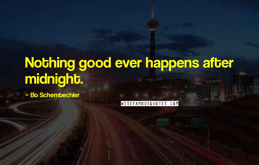 Bo Schembechler Quotes: Nothing good ever happens after midnight.