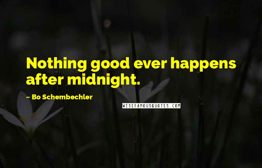 Bo Schembechler Quotes: Nothing good ever happens after midnight.