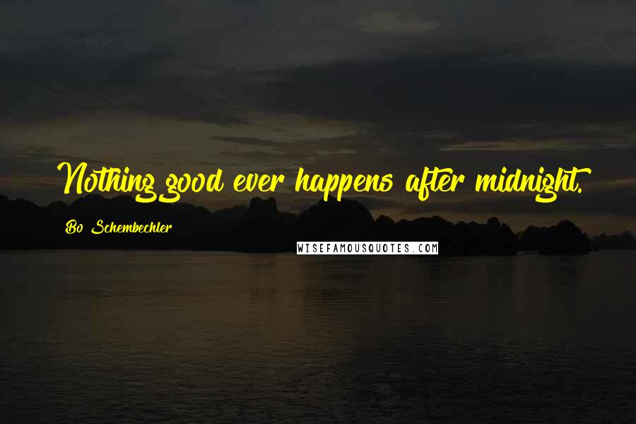 Bo Schembechler Quotes: Nothing good ever happens after midnight.