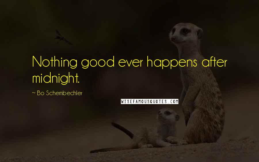 Bo Schembechler Quotes: Nothing good ever happens after midnight.