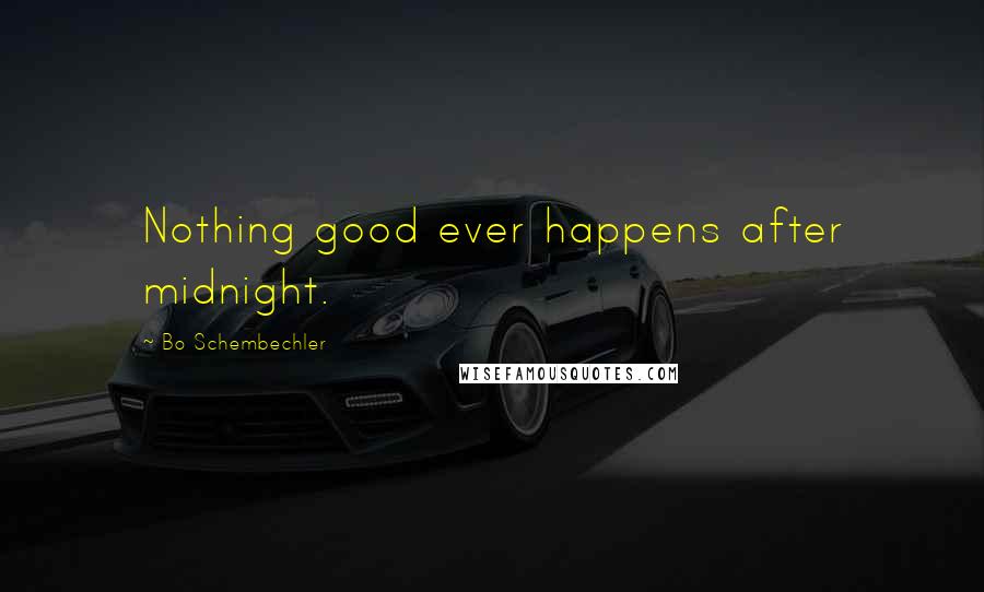 Bo Schembechler Quotes: Nothing good ever happens after midnight.