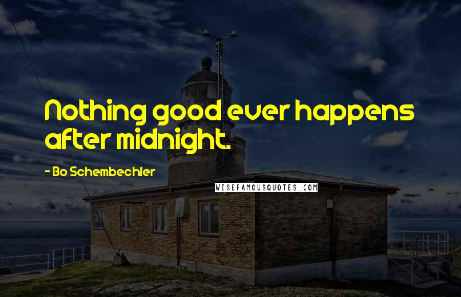Bo Schembechler Quotes: Nothing good ever happens after midnight.